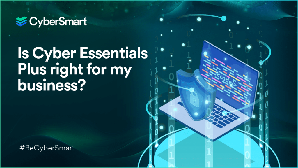 Is Cyber Essentials Plus right for my business?