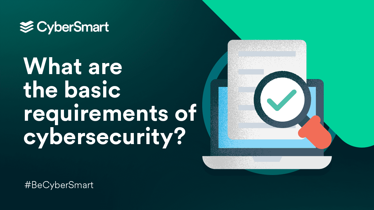 What are the basic requirements for cybersecurity?