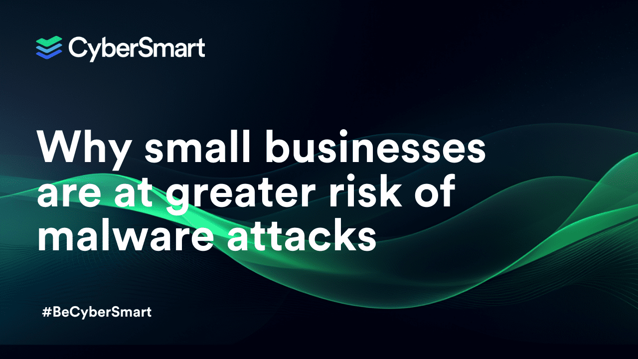 Why small businesses are at greater risk of malware attacks