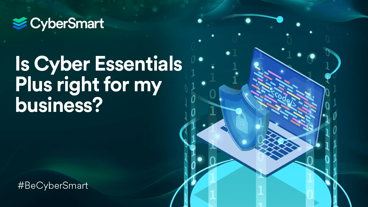 Is Cyber Essentials Plus right for my business?
