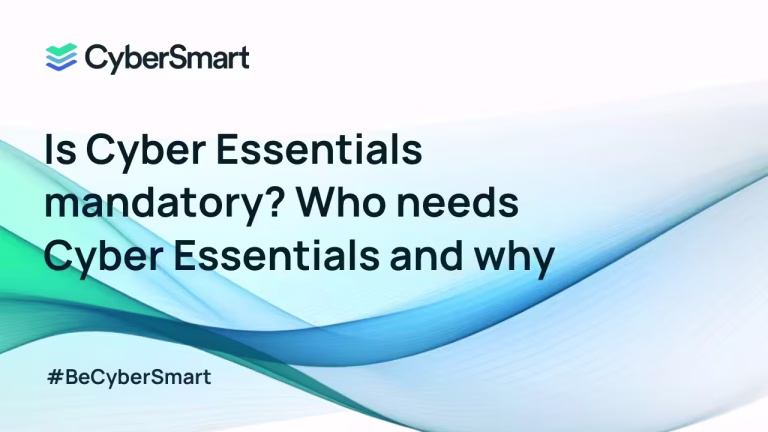 Is Cyber Essentials mandatory? Who needs Cyber Essentials and why