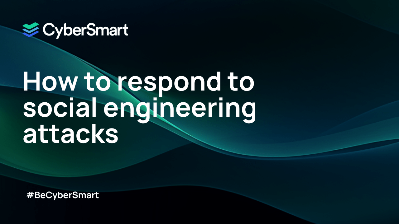 How to respond to social engineering attacks - CyberSmart