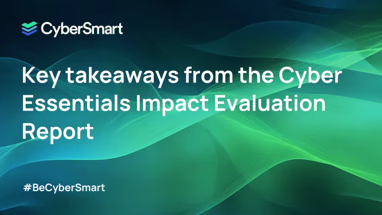 Key takeaways from the Cyber Essentials Impact Evaluation Report